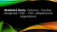 Mateřská škola, Ostrava-Poruba, Ukrajinská 1530-1531, příspěvková organizace